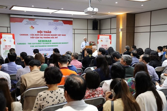 Hội thảo "Canada - Cửa ngõ cho doanh nghiệp Việt tiếp cận thị trường Bắc Mỹ"