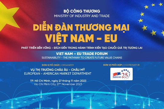 Diễn đàn Thương mại Việt Nam – EU năm 2023 - “Phát triển bền vững – Đích đến trong hành trình kiến tạo chuỗi giá trị tương lai"