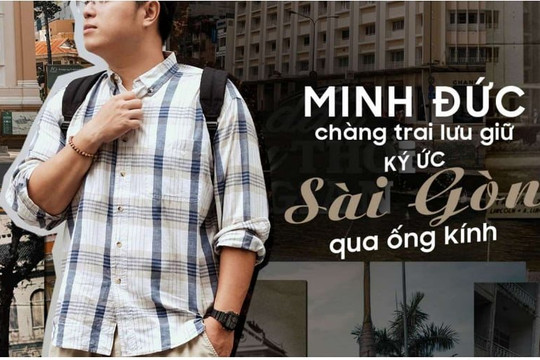 Gặp Minh Đức, chàng trai lưu giữ ký ức Sài Gòn qua ống kính