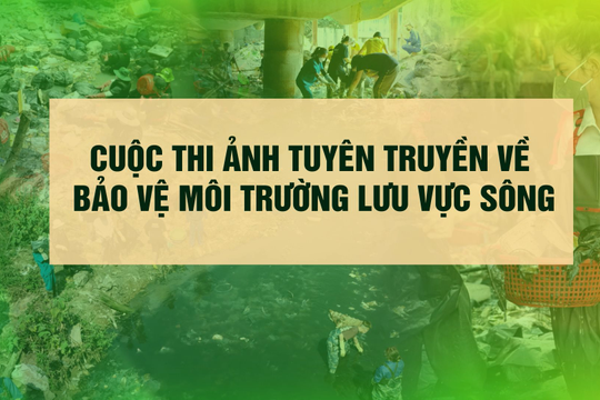 [VIDEO] Phóng sự phát động Cuộc thi ảnh tuyên truyền về bảo vệ môi trường lưu vực sông 