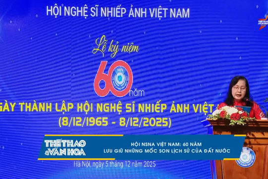 [VIDEO] Thể thao & Văn hóa: Hội NSNA Việt Nam: 60 năm lưu giữ những mốc son lịch sử của đất nước