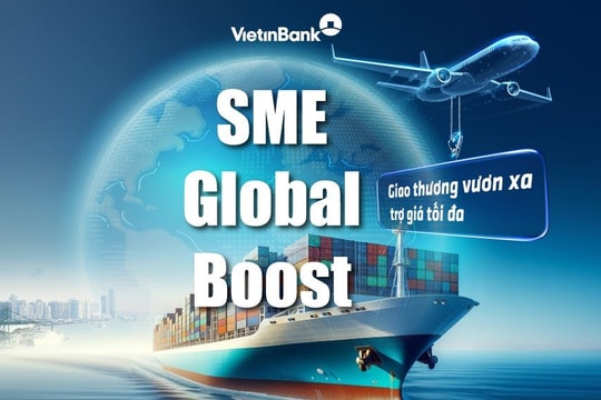 VietinBank tung ưu đãi lớn dành cho doanh nghiệp xuất nhập khẩu vừa và nhỏ