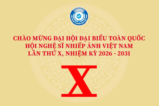 Chào mừng Đại hội Đại biểu toàn quốc Hội Nghệ sĩ Nhiếp ảnh Việt Nam lần thứ X, nhiệm kỳ 2026 - 2031
